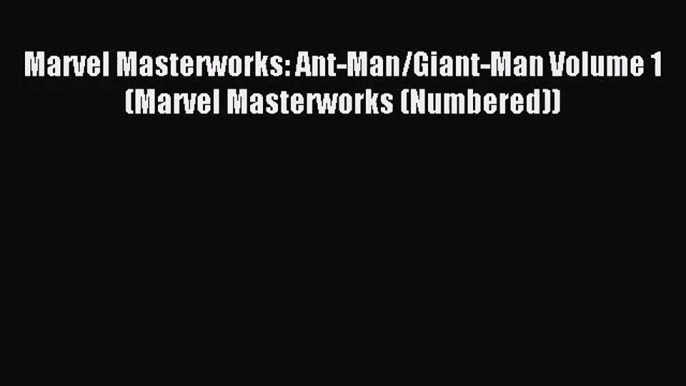 [PDF Download] Marvel Masterworks: Ant-Man/Giant-Man Volume 1 (Marvel Masterworks (Numbered))