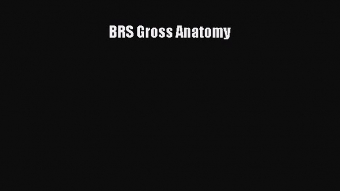 [PDF Download] BRS Gross Anatomy [Read] Online