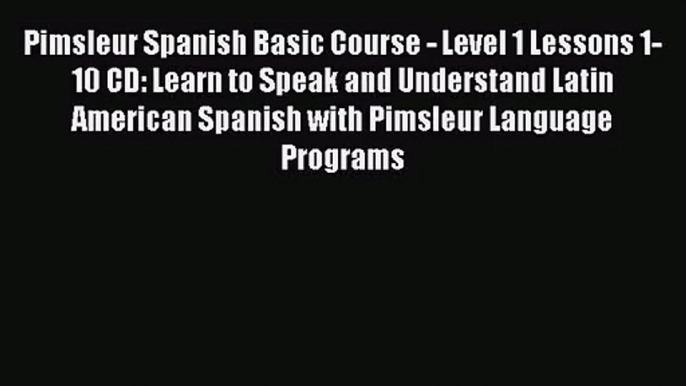 Pimsleur Spanish Basic Course - Level 1 Lessons 1-10 CD: Learn to Speak and Understand Latin