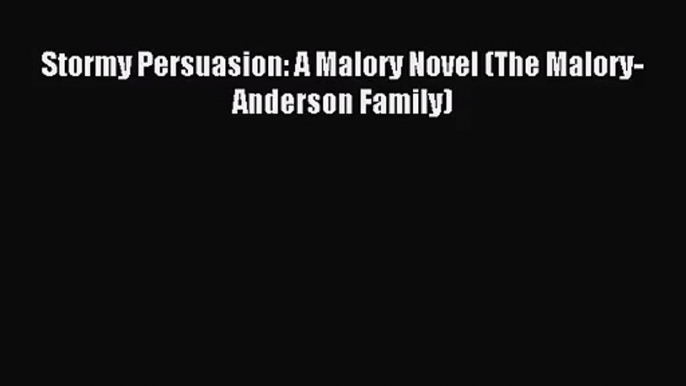 [PDF Download] Stormy Persuasion: A Malory Novel (The Malory-Anderson Family) [Download] Full