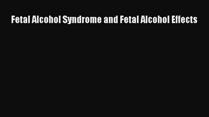 Fetal Alcohol Syndrome and Fetal Alcohol Effects [PDF Download] Fetal Alcohol Syndrome and