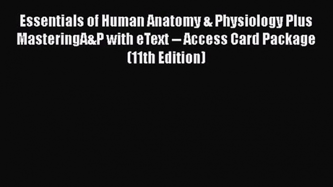 Essentials of Human Anatomy & Physiology Plus MasteringA&P with eText -- Access Card Package