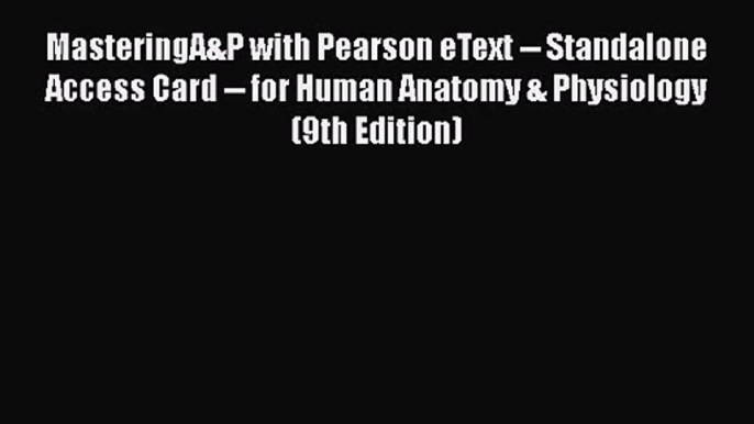 MasteringA&P with Pearson eText -- Standalone Access Card -- for Human Anatomy & Physiology