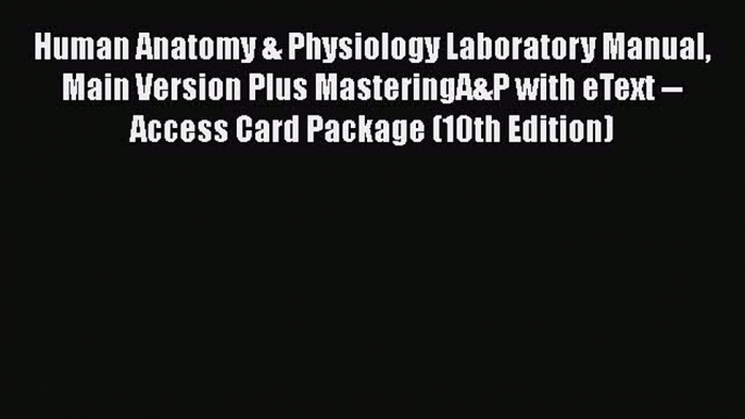 Human Anatomy & Physiology Laboratory Manual Main Version Plus MasteringA&P with eText -- Access