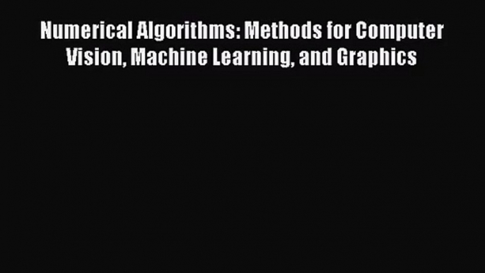 [PDF Download] Numerical Algorithms: Methods for Computer Vision Machine Learning and Graphics