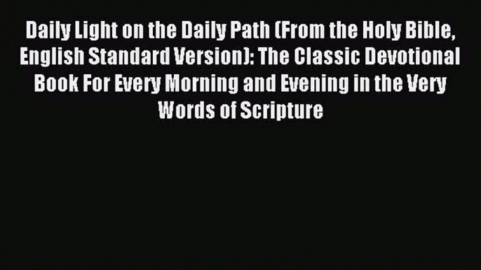 [PDF Download] Daily Light on the Daily Path (From the Holy Bible English Standard Version):