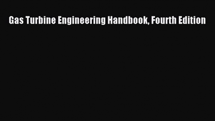 [PDF Download] Gas Turbine Engineering Handbook Fourth Edition [PDF] Full Ebook