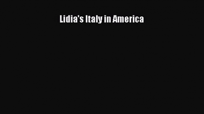 [PDF Download] Lidia's Italy in America [PDF] Online