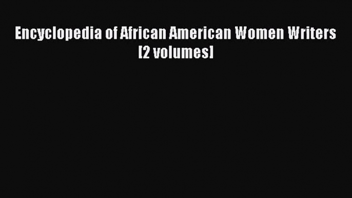 [PDF Download] Encyclopedia of African American Women Writers [2 volumes] [PDF] Online