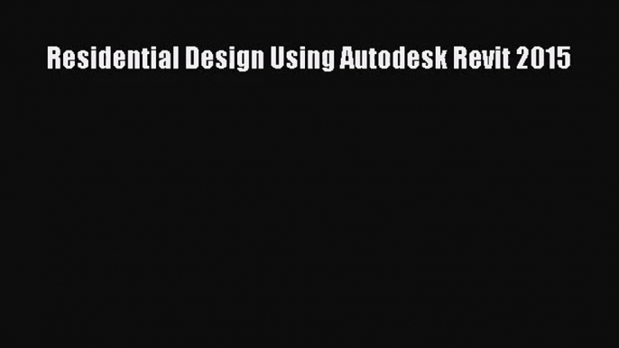 [PDF Download] Residential Design Using Autodesk Revit 2015 [PDF] Online