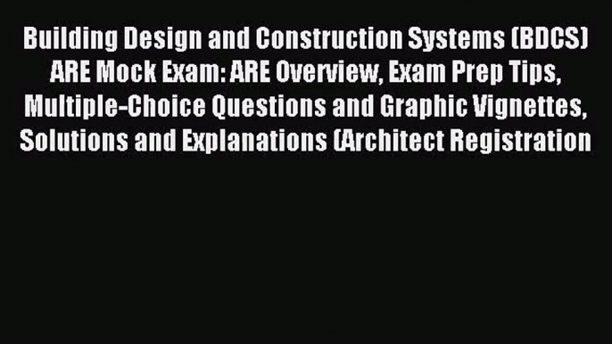 [PDF Download] Building Design and Construction Systems (BDCS) ARE Mock Exam: ARE Overview