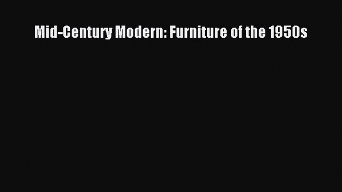 Mid-Century Modern: Furniture of the 1950s [PDF Download] Mid-Century Modern: Furniture of
