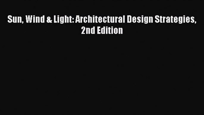 PDF Download Sun Wind & Light: Architectural Design Strategies 2nd Edition Read Full Ebook