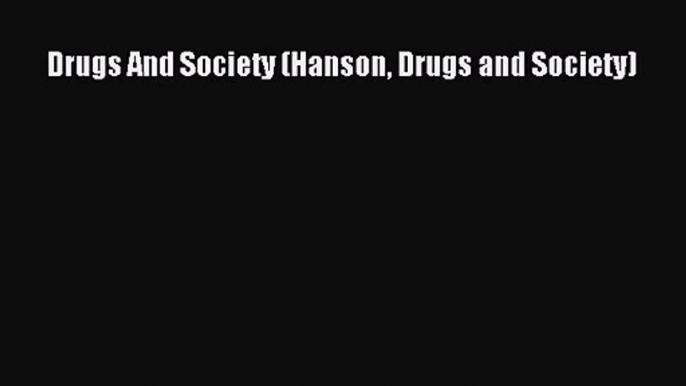 PDF Download Drugs And Society (Hanson Drugs and Society) Read Full Ebook