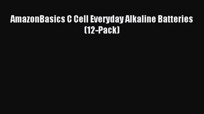 [PDF Download] AmazonBasics C Cell Everyday Alkaline Batteries (12-Pack) [PDF] Online