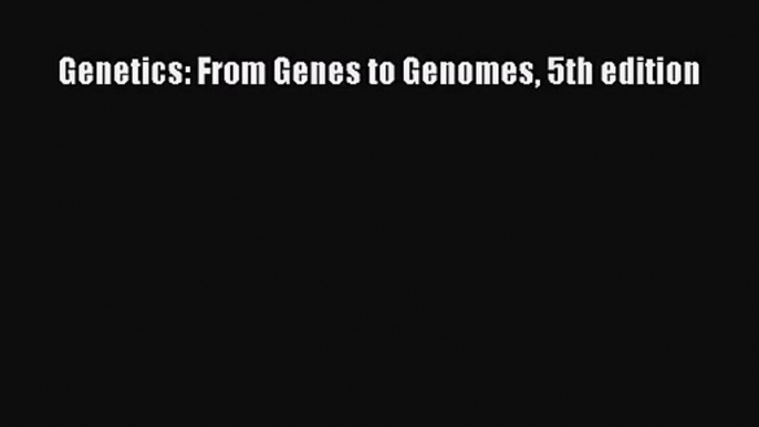 [PDF Download] Genetics: From Genes to Genomes 5th edition [Download] Online