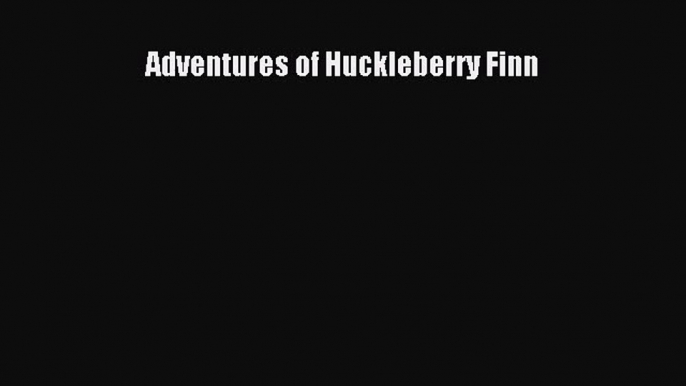 Adventures of Huckleberry Finn [Read] Online