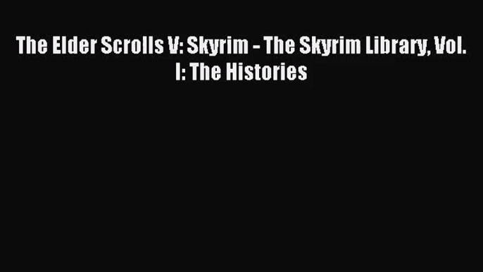 The Elder Scrolls V: Skyrim - The Skyrim Library Vol. I: The Histories [Read] Online