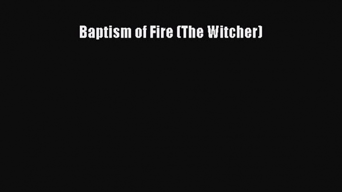 Baptism of Fire (The Witcher) [PDF Download] Full Ebook