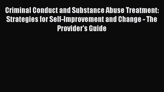 PDF Download Criminal Conduct and Substance Abuse Treatment: Strategies for Self-Improvement