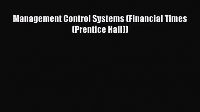 [PDF Download] Management Control Systems (Financial Times (Prentice Hall)) [PDF] Online