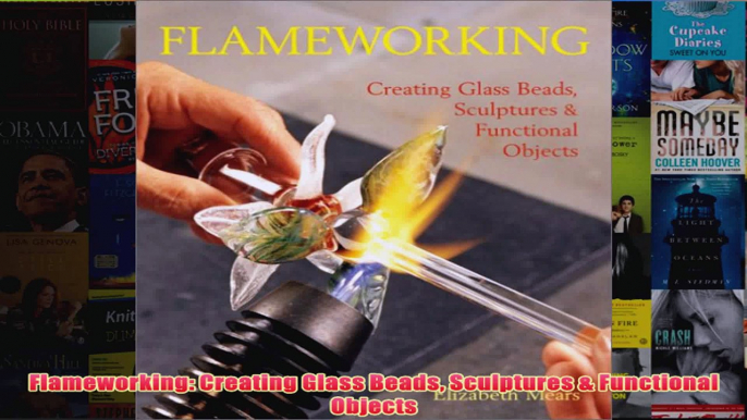 Flameworking Creating Glass Beads Sculptures  Functional Objects