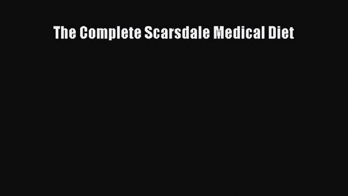 PDF Download The Complete Scarsdale Medical Diet Read Full Ebook