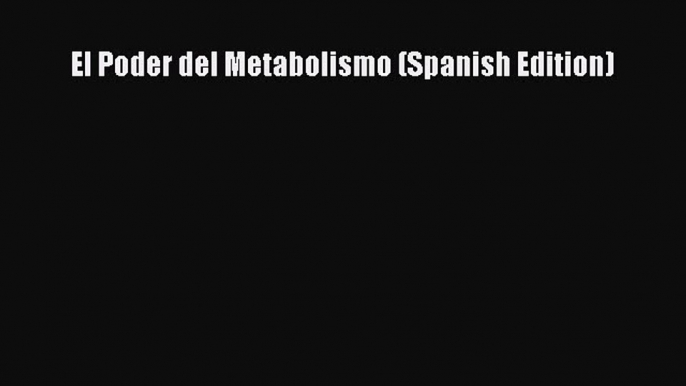 PDF Download El Poder del Metabolismo (Spanish Edition) Download Full Ebook