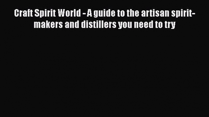 [PDF Download] Craft Spirit World - A guide to the artisan spirit-makers and distillers you