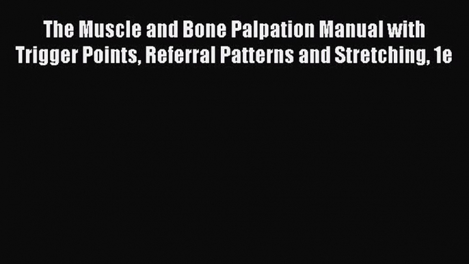 PDF Download The Muscle and Bone Palpation Manual with Trigger Points Referral Patterns and