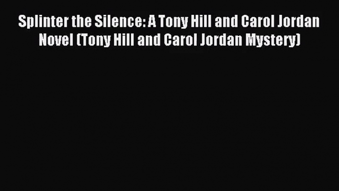 [PDF Download] Splinter the Silence: A Tony Hill and Carol Jordan Novel (Tony Hill and Carol