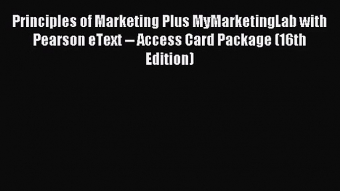 [PDF Download] Principles of Marketing Plus MyMarketingLab with Pearson eText -- Access Card