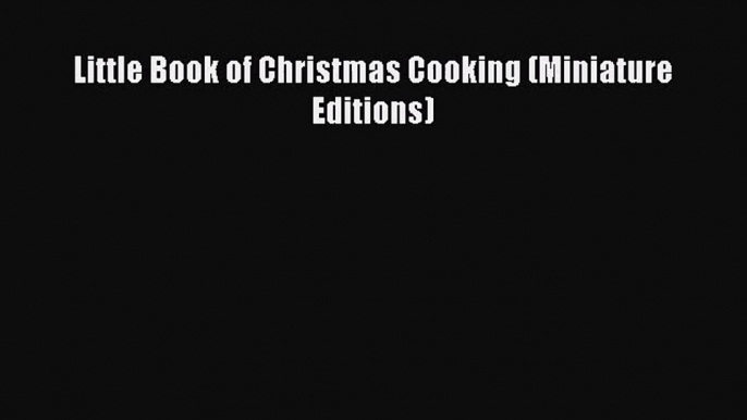 [PDF Download] Little Book of Christmas Cooking (Miniature Editions) [PDF] Full Ebook