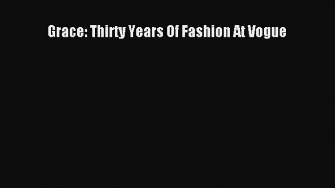 Grace: Thirty Years Of Fashion At Vogue [PDF Download] Grace: Thirty Years Of Fashion At Vogue#