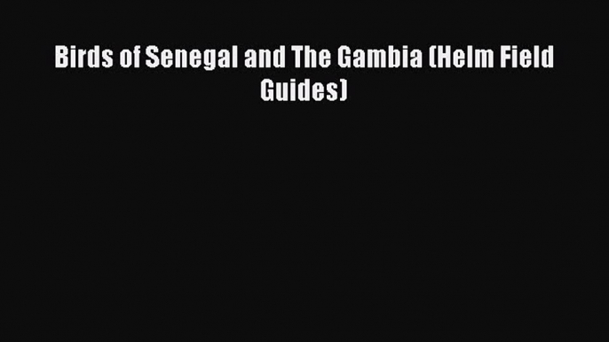 Birds of Senegal and The Gambia (Helm Field Guides) [Read] Online