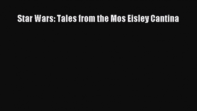 Star Wars: Tales from the Mos Eisley Cantina [Read] Online