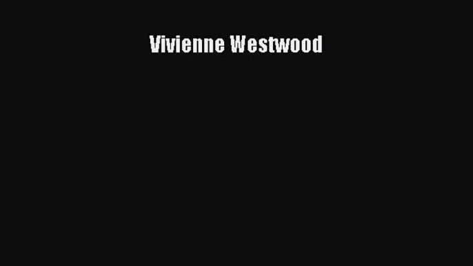 Vivienne Westwood [PDF Download] Vivienne Westwood# [Read] Full Ebook