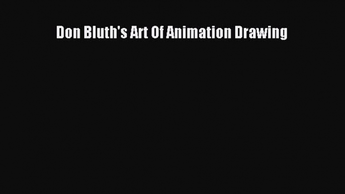 PDF Download Don Bluth's Art Of Animation Drawing Download Online