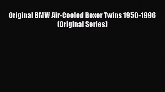 [PDF Download] Original BMW Air-Cooled Boxer Twins 1950-1996 (Original Series) [PDF] Full Ebook