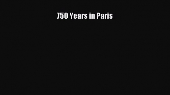 [PDF Download] 750 Years in Paris [Read] Online