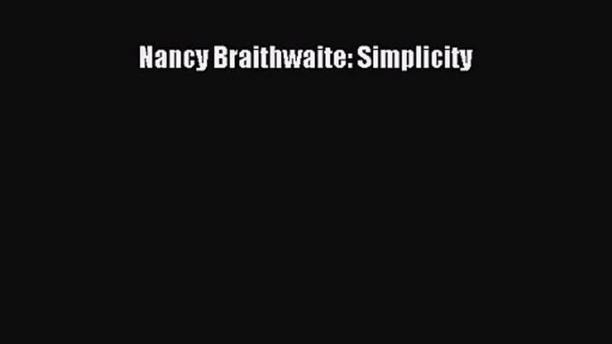 [PDF Download] Nancy Braithwaite: Simplicity [Download] Online