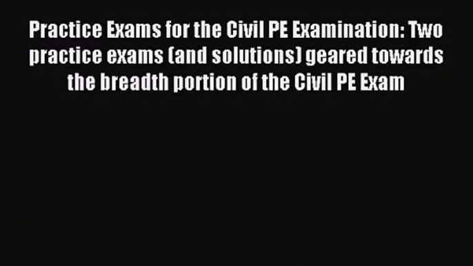 [PDF Download] Practice Exams for the Civil PE Examination: Two practice exams (and solutions)