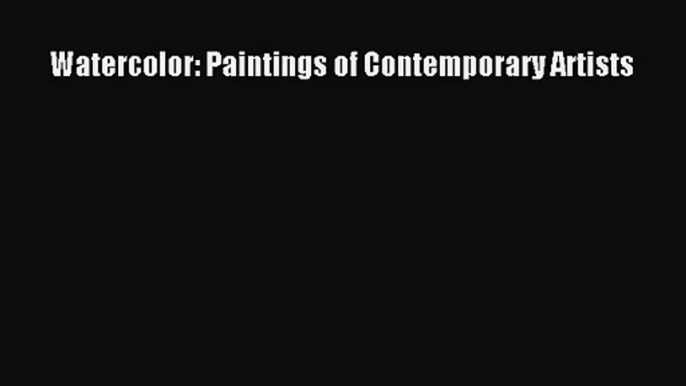 [PDF Download] Watercolor: Paintings of Contemporary Artists [Download] Online