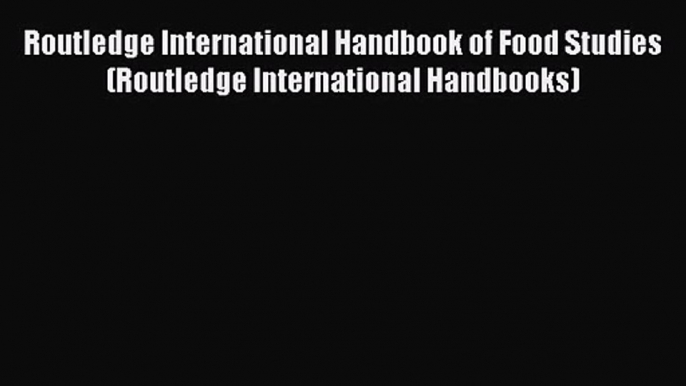 PDF Download Routledge International Handbook of Food Studies (Routledge International Handbooks)