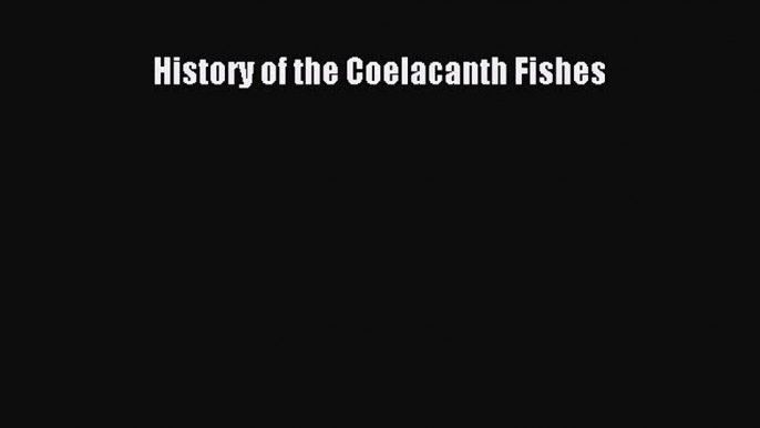 PDF Download History of the Coelacanth Fishes PDF Full Ebook