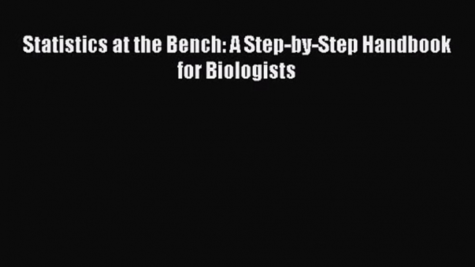 PDF Download Statistics at the Bench: A Step-by-Step Handbook for Biologists PDF Full Ebook