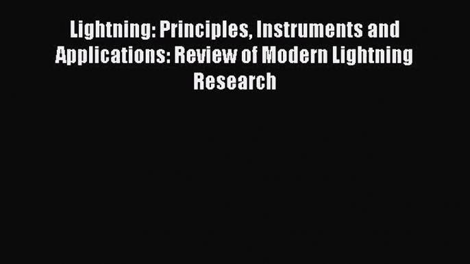 PDF Download Lightning: Principles Instruments and Applications: Review of Modern Lightning