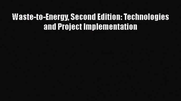 PDF Download Waste-to-Energy Second Edition: Technologies and Project Implementation PDF Full