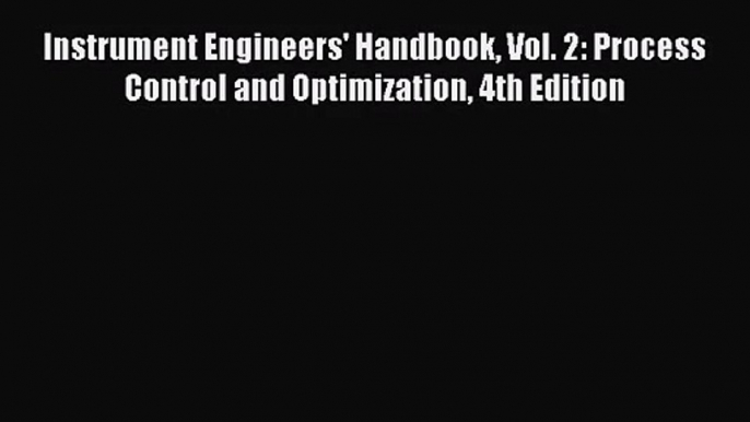 PDF Download Instrument Engineers' Handbook Vol. 2: Process Control and Optimization 4th Edition