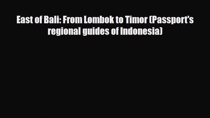 Download East of Bali: From Lombok to Timor (Passport's regional guides of Indonesia) PDF Book